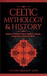 Celtic Mythology & History - History Brought Alive - 9781914312564