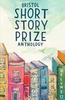 Bristol Short Story Prize Anthology Volume 17 -  - 9781914345401