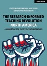 The Research-Informed Teaching Revolution - North America: A Handbook for the 21st Century Teacher - Chris Brown ; Jane Flood ; Stephen MacGregor - 9781914351853