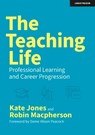 The Teaching Life: Professional Learning and Career Progression - Kate Jones ; Robin Macpherson - 9781914351891
