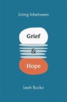 Living Inbetween Grief & Hope - Leah Bucko - 9781914388668