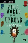 Whole World in an Uproar - Aaron Leonard - 9781914420931