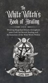 The White Witch's Book of Healing - Carly Rose - 9781914447266