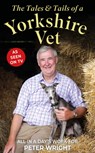 The Tales and Tails of a Yorkshire Vet - Peter Wright - 9781914451782
