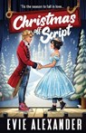 Christmas off Script: A Friends to Lovers, Steamy Romantic Comedy - Evie Alexander - 9781914473357