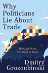Why Politicians Lie About Trade - Dmitry Grozoubinski - 9781914487125