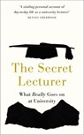 The Secret Lecturer - What Really Goes on at University - Secret Lecturer - 9781914487224
