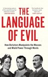 The Language of Evil: How Dictators Manipulate the Masses and Wield Power Through Words - Guy Doza - 9781914487644