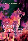 The Earthspinner - Anuradha Roy - 9781914495007