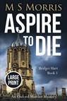 Aspire to Die (Large Print) - M S Morris - 9781914537011