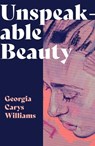 Unspeakable Beauty - Georgia Carys Williams - 9781914595424