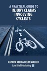 Practical Guide to Injury Claims Involving Cyclists - Kerr P - 9781914608049