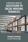 A Practical Guide to Succession to Social Housing Tenancies - Stephanie Lovegrove - 9781914608377