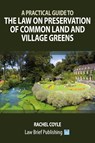 A Practical Guide to the Law on Preservation of Common Land and Village Greens - Rachel Coyle - 9781914608414