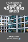 A Practical Guide to Commercial Property Service Charges - Rachel Garton - 9781914608834