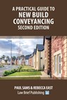 A Practical Guide to New Build Conveyancing - Second Edition - Paul Sams ; Rebecca East - 9781914608902