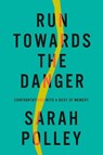 Run Towards The Danger - Sarah Polley - 9781914613210