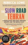 The Slow Road To Tehran - Rebecca Lowe - 9781914613289