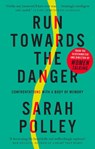 Run Towards The Danger - Sarah Polley - 9781914613296