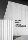 Brutal Wales - Cymru Friwtalaidd - Simon Phipps - 9781914613548