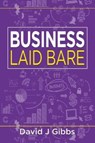 Business Laid Bare - David J. Gibbs - 9781914933493