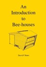 An Introduction to Bee-houses - David F Bates - 9781914934469