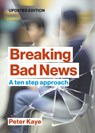 Breaking Bad News - Peter (Consultant in Palliative Medicine (retired)) Kaye - 9781914961250
