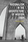 Nationalism in Architecture of Modern Iran - Niloofar Kakhi - 9781914983146