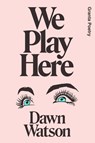 We Play Here - Dawn Watson - 9781915051066