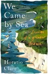 We Came By Sea - Horatio Clare - 9781915068453