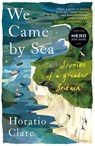 We Came by Sea - Horatio Clare - 9781915068613