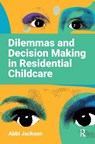 Dilemmas and Decision Making in Residential Childcare - Abbi Jackson - 9781915080806