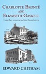 Charlotte Brontë and Elizabeth Gaskell - Edward Chitham - 9781915115553