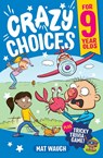 Crazy Choices for 9 Year Olds - Mat Waugh ;  Dave Hall - 9781915154248