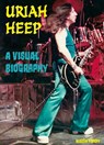 Uriah Heep A Visual Biography - Martin Popoff - 9781915246509