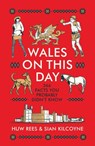 Wales on This Day - Huw Rees ; Sian Kilcoyne - 9781915279118