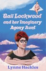 Gail Lockwood and her Imaginary Agony Aunt - Lynne Hackles - 9781915307019
