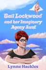 Gail Lockwood and her Imaginary Agony Aunt - Lynne Hackles - 9781915307026