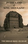 In The Land of King Abdulaziz - Ikbal Ali Shah - 9781915311146