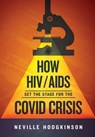 How HIV/Aids Set the Stage for the Covid Crisis - Neville Hodgkinson - 9781915338501