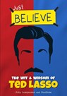 Just Believe - The Wit and Wisdom of Ted Lasso - Iain Spragg - 9781915343611