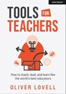 Tools for Teachers: How to teach, lead, and learn like the world's best educators - Oliver Lovell - 9781915361240