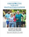 Forever Active Older Adult Health & Fitness Playbook - Michael Bedard - 9781915424518
