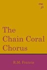 The Chain Coral Chorus - R.M Francis - 9781915533104