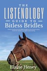 The Listenology Guide to Bitless Bridles for Horses - Elaine Heney - 9781915542267