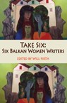 Take Six: Six Balkan Women Writers - Will Firth - 9781915568120