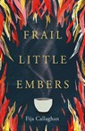Frail Little Embers - Fija Callaghan - 9781915584441