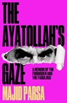 The Ayatollah's Gaze - Majid Parsa - 9781915584465