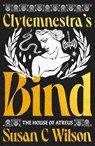 Clytemnestra's Bind - Susan C. Wilson - 9781915584588