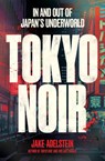 Tokyo Noir - Jake Adelstein - 9781915590893